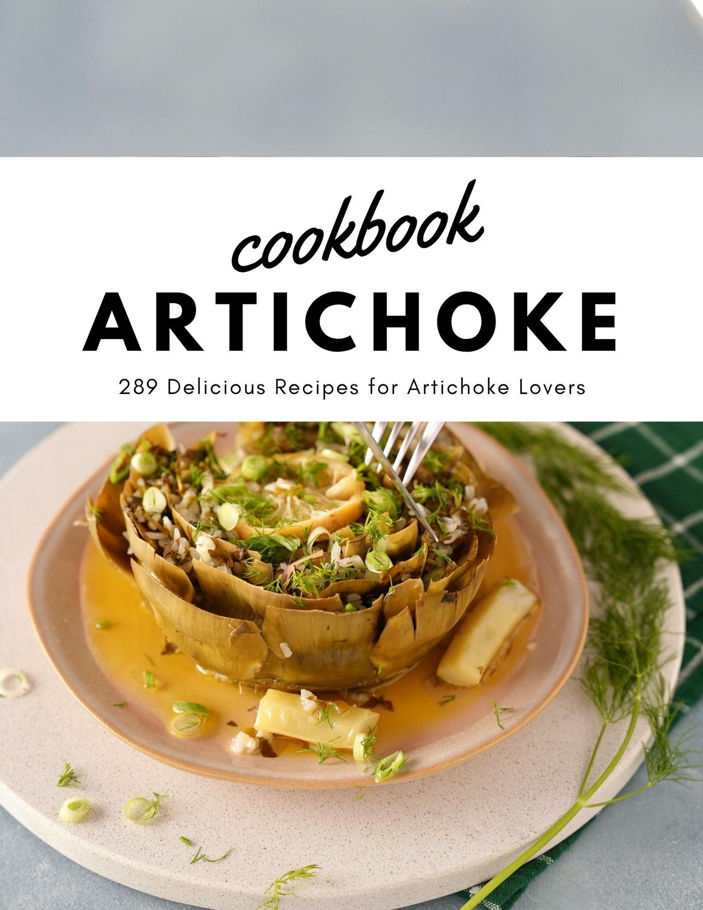 Artichoke Cookbook โ 289 Delicious Recipes (Instant PDF Download)
